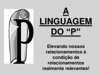 a linguagem do p