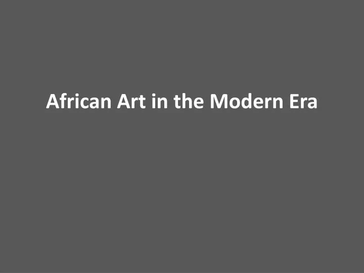 african art in the modern era