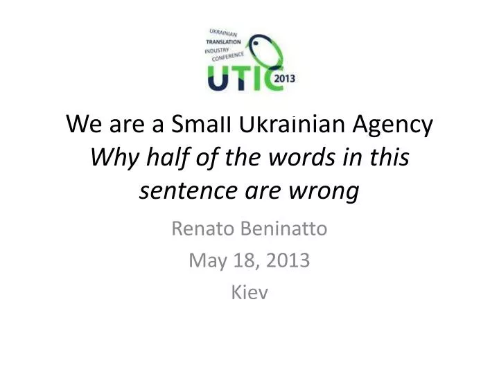 we are a small ukrainian agency why half of the words in this sentence are wrong