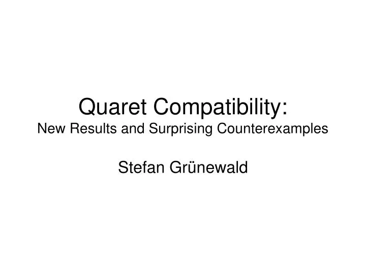 quaret compatibility new results and surprising counterexamples