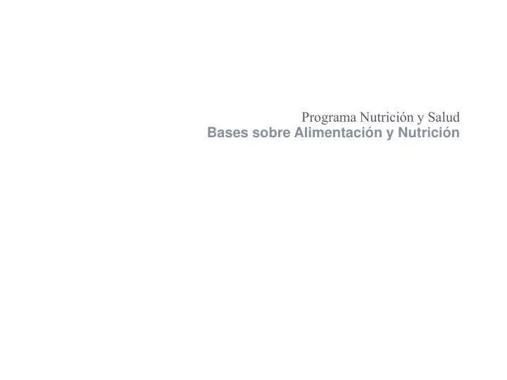 Ppt Programa Nutrición Y Salud Bases Sobre Alimentación Y Nutrición Powerpoint Presentation 9383
