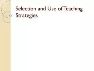 Selection and Use of Teaching Strategies