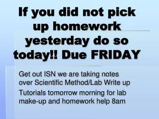 If you did not pick up homework yesterday do so today!! Due FRIDAY