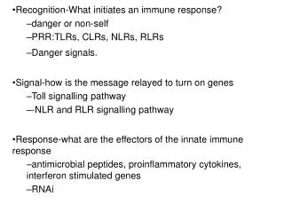 Recognition-What initiates an immune response? danger or non-self PRR:TLRs, CLRs, NLRs, RLRs