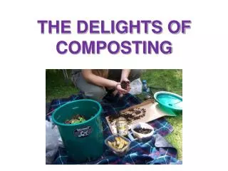 THE DELIGHTS OF COMPOSTING