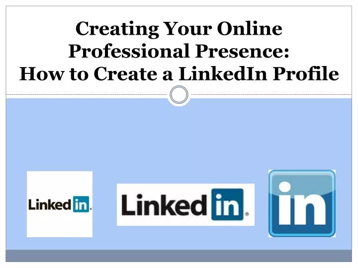 creating your online professional presence how to create a linkedin profile