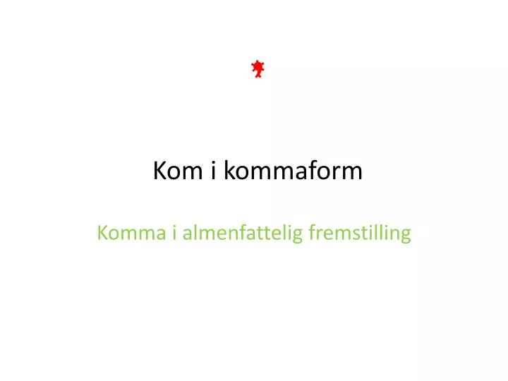 kom i kommaform