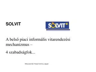 SOLVIT A belső piaci informális vitarendezési mechanizmus – 4 szabads ágfok...
