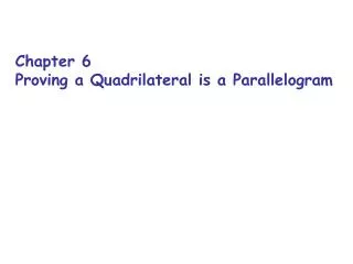 Chapter 6 Proving a Quadrilateral is a Parallelogram