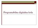 Programabilna digitalna kola - slide 1
