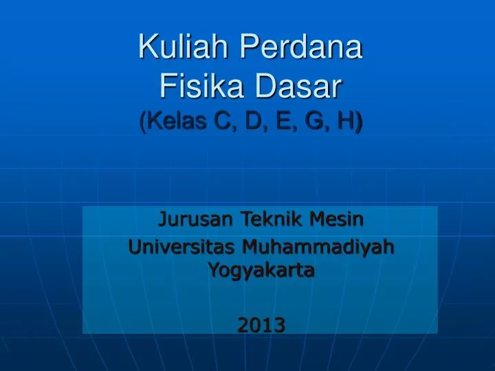 kuliah perdana fisika dasar kelas c d e g h