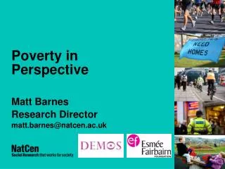 Poverty in Perspective Matt Barnes Research Director matt.barnes@natcen.ac.uk