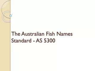 The Australian Fish Names Standard - AS 5300