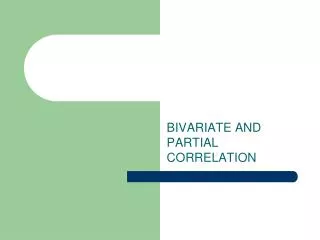 BIVARIATE AND PARTIAL CORRELATION