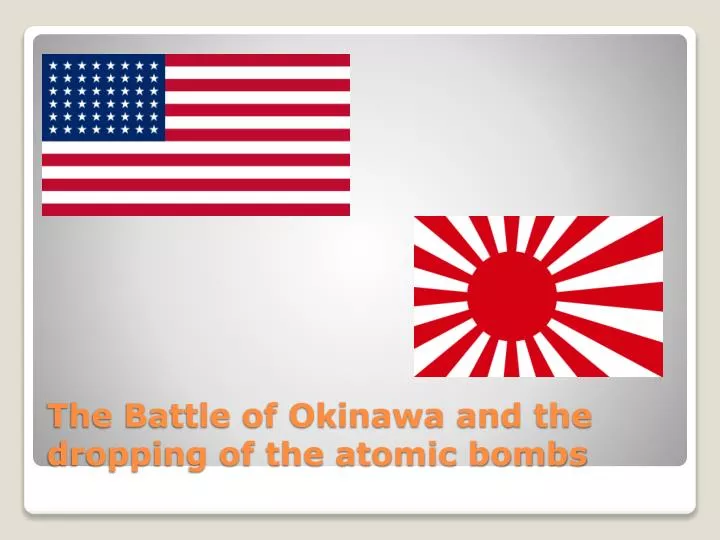 the battle of okinawa and the dropping of the atomic bombs