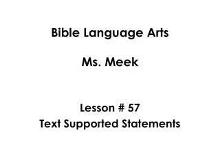 Bible Language Arts Ms. Meek Lesson # 57 Text Supported Statements