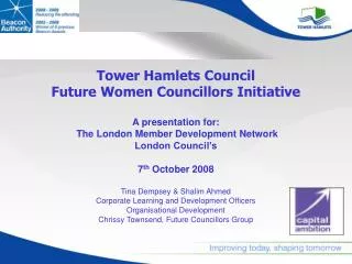 Tower Hamlets Council Future Women Councillors Initiative A presentation for:
