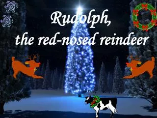 Rudolph, the red-nosed reindeer
