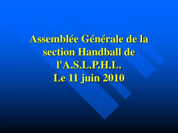 assembl e g n rale de la section handball de l a s l p h l le 11 juin 2010