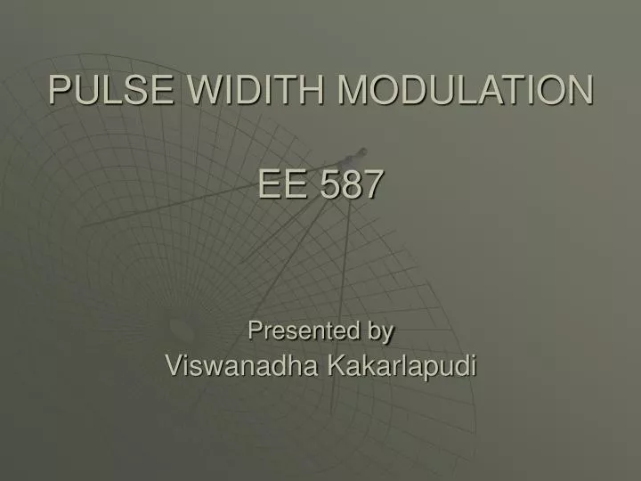 pulse widith modulation ee 587 presented by viswanadha kakarlapudi