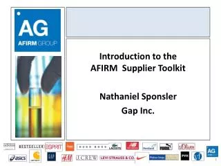 Introduction to the AFIRM Supplier Toolkit Nathaniel Sponsler Gap Inc.