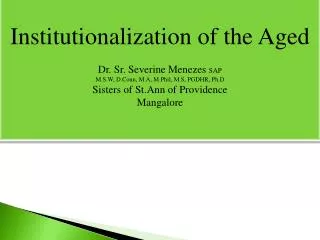 Institutionalization of the Aged Dr. Sr. Severine Menezes SAP