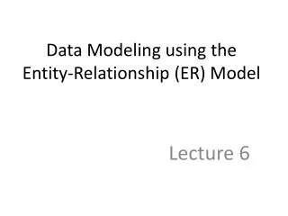 Data Modeling using the Entity-Relationship (ER) Model