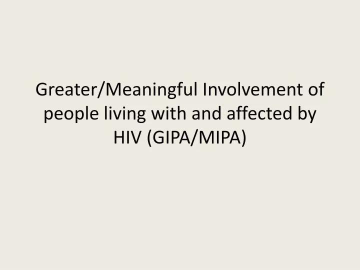 greater meaningful involvement of people living with and affected by hiv gipa mipa