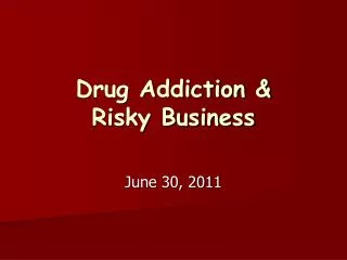 Drug Addiction &amp; Risky Business