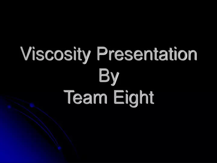 viscosity presentation by team eight