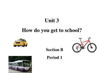 Unit 3 How do you get to school?