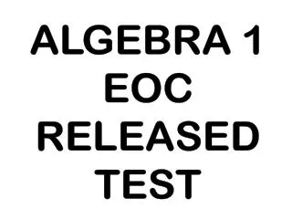 ALGEBRA 1 EOC RELEASED TEST