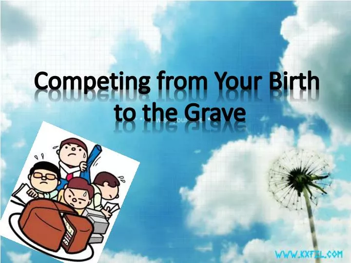 competing from your birth to the grave