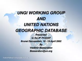 UNGI WORKING GROUP AND UNITED NATIONS GEOGRAPHIC DATABASE Presented to the 8 th PCGIAP