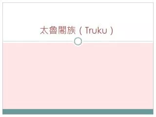 truku