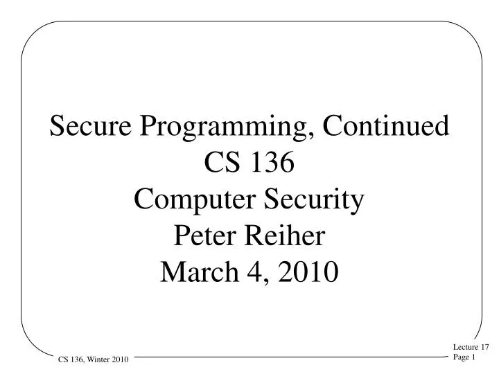 secure programming continued cs 136 computer security peter reiher march 4 2010