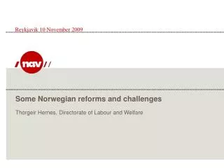 Some Norwegian reforms and challenges Thorgeir Hernes, Directorate of Labour and Welfare