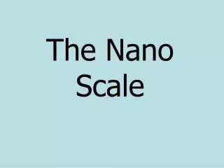 The Nano Scale