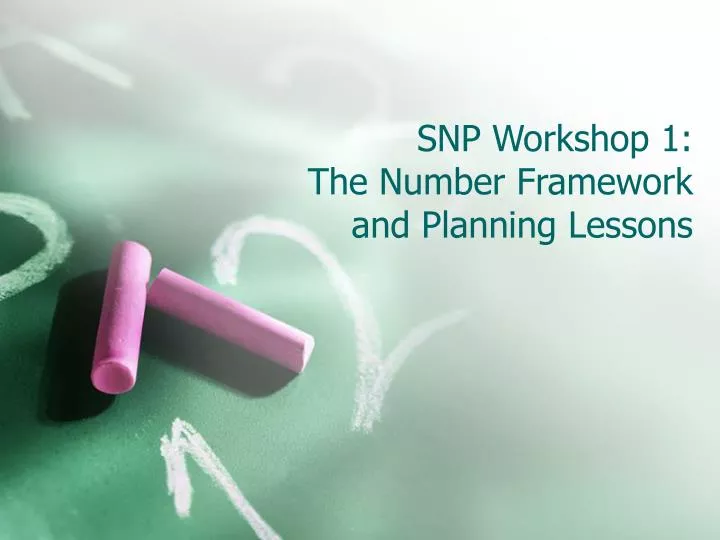 snp workshop 1 the number framework and planning lessons