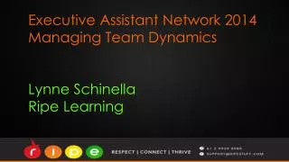Executive Assistant Network 2014 Managing Team Dynamics Lynne Schinella Ripe Learning