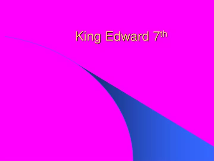 king edward 7 th
