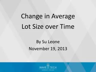 Change in Average Lot Size over Time By Su Leone November 19, 2013