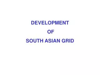 DEVELOPMENT OF SOUTH ASIAN GRID