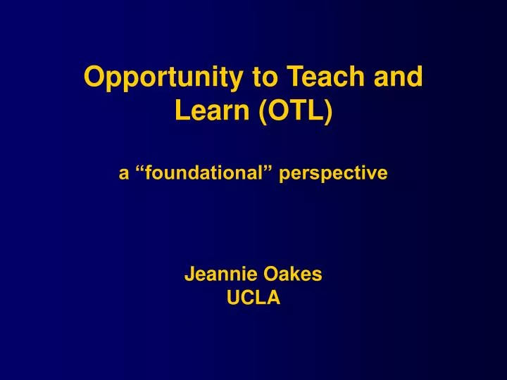 opportunity to teach and learn otl a foundational perspective jeannie oakes ucla