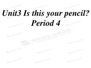 Unit3 Is this your pencil? Period 4