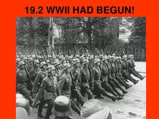 19.2 WWII HAD BEGUN!