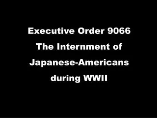 Executive Order 9066 The Internment of Japanese-Americans during WWII
