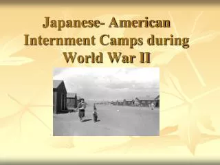 Japanese- American Internment Camps during World War II