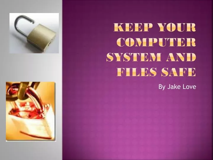 keep your computer system and files safe