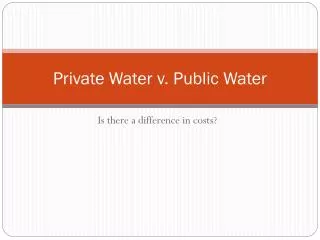 Private Water v. Public Water